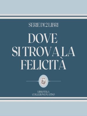 cover image of DOVE SI TROVA LA FELICITÀ (SERIE DI 2 LIBRI)